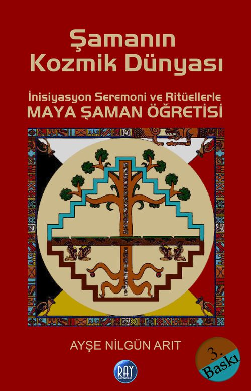Şamanın Kozmik Dünyası & İnisiyasyon Seremoni ve Ritüellerle Maya Şaman Öğretisi