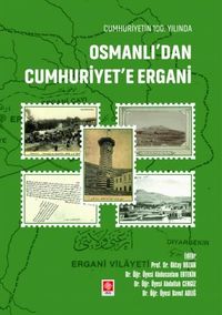 Cumhuriyetin 100. Yılında Osmanlı'dan Cumhuriyet'e Ergani
