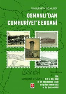 Cumhuriyetin 100. Yılında Osmanlı'dan Cumhuriyet'e Ergani