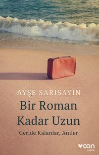 Bir Roman Kadar Uzun & Geride Kalanlar, Anılar Ayşe Sarısayın