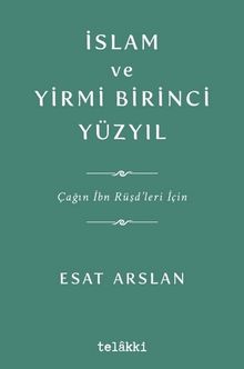 İslam ve Yirmi Birinci Yüzyıl & Çağın İbn Rüşd’leri İçin