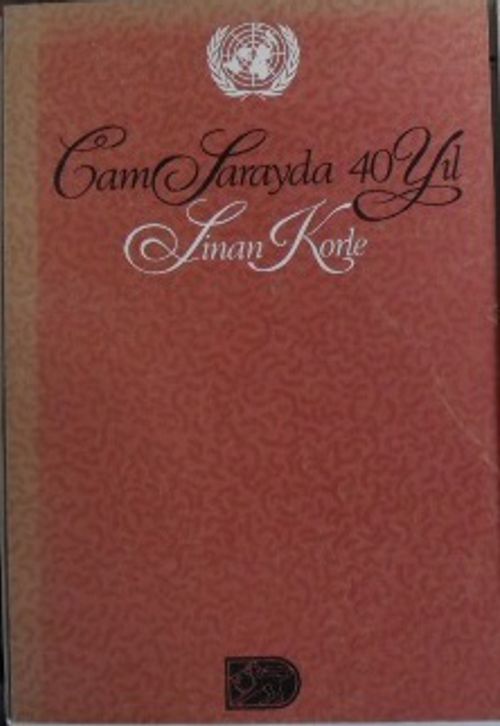 Cam Sarayda 40 Yıl / Sinan Korle'nin Birleşmiş Milletler Anıları (5-B-41)