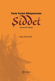 Dede Korkut Hikayelerinde Şiddet & İşlevsel Bir Okuma