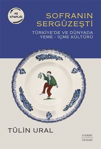 Sofranın Sergüzeşti & Türkiye'de ve Dünyada Yeme-İçme Kültürü