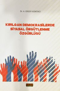 Kırılgan Demokrasilerde Siyasal Örgütlenme Özgürlüğü