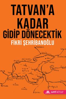 Tatvan'a Kadar Gidip Dönecektik