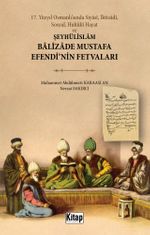17. Yüzyıl Osmanlı'sında Siyasî, İktisadî, Sosyal, Hukûkî Hayat ve Şeyhülislam Balizade Mustafa Efendi'nin Fetvaları