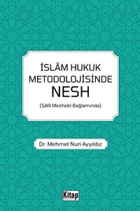 İslam Hukuk Metodolojisinde Nesh (Şafiî Mezhebi Bağlamında)