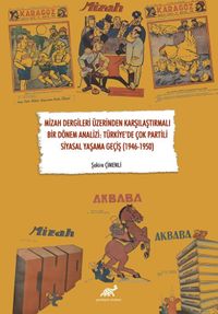 Mizah Dergileri Üzerinden Karşılaştırmalı Bir Dönem Analizi: Türkiye’de Çok Partili Siyasal Yaşama Geçiş (1946-1950)