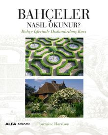 Bahçeler Nasıl Okunur? & Bahçe İşlerinde Hızlandırılmış Kurs