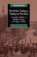 Devletin Subayı, Subayın Devleti & Cuntalar, Darbe ve İktidar Savaşı (27 Mayıs 1960)
