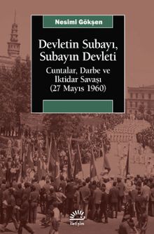 Devletin Subayı, Subayın Devleti & Cuntalar, Darbe ve İktidar Savaşı (27 Mayıs 1960)