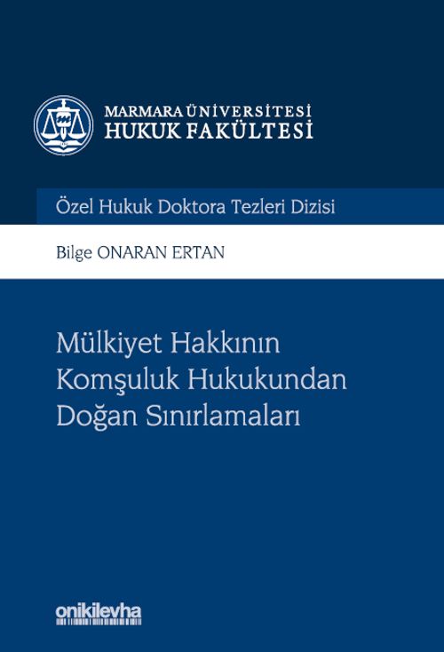 Mülkiyet Hakkının Komşuluk Hukukundan Doğan Sınırlamaları Marmara Üniversitesi Hukuk Fakültesi Özel Hukuk Doktora Tezleri Dizisi No: 8