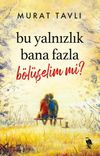 Bu Yalnızlık Bana Fazla B&ouml;l&uuml;şelim mi?