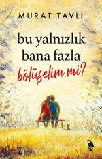 Bu Yalnızlık Bana Fazla Bölüşelim mi?