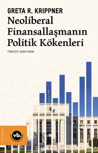 Neoliberal Finansallaşmanın Politik Kökenleri 