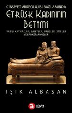 Cinsiyet Arkeolojisi Bağlamında Etrüsk Kadınının Betimi 