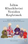 İslam Klasiklerini Yeniden Keşfetmek &amp; Editörler ve Matbaa Kültürü Bir Entelektüel Geleneği Nasıl Dönüştürdü ?