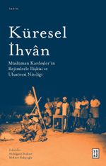 Küresel İhvan & Müslüman Kardeşler'in Rejimlerle İlişkileri ve Ulusötesi Niteliği