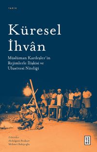 Küresel İhvan & Müslüman Kardeşler'in Rejimlerle İlişkileri ve Ulusötesi Niteliği