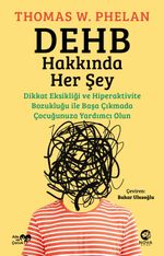 DEHB Hakkında Her Şey: Dikkat Eksikliği ve Hiperaktivite Bozukluğu ile Başa Çıkmada Çocuğunuza Yardımcı Olun