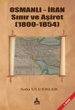 Osmanlı - İran Sınır Ve Aşiret (1800 - 1854)