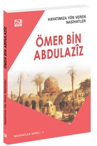Hayatımıza Yön Veren Nasihatler / Ömer Bin Abdulaziz