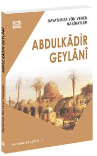 Hayatımıza Yön Veren Nasihatler / Abdulkadir Geylanî