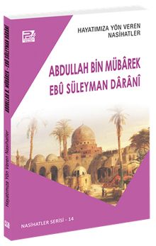 Hayatımıza Yön Veren Nasihatler / Abdullah Bin Mübarek - Ebû Süleyman Daranî
