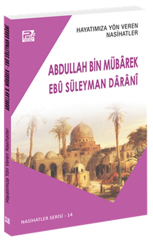 Hayatımıza Yön Veren Nasihatler / Abdullah Bin Mübarek - Ebû Süleyman Daranî