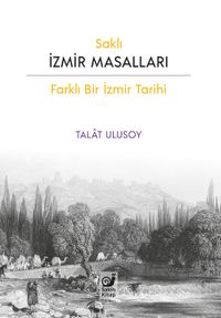 Saklı İzmir Masalları (Farklı Bir İzmir Tarihi)