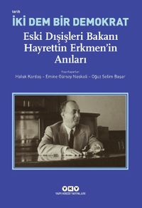 İki Dem Bir Demokrat & Eski Dışişleri Bakanı Hayrettin Erkmen'in Anıları