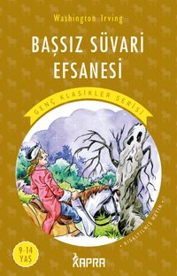 Başsız Süvari Efsanesi / Resimli Genç Klasikler Serisi (Kısaltılmış Metin)