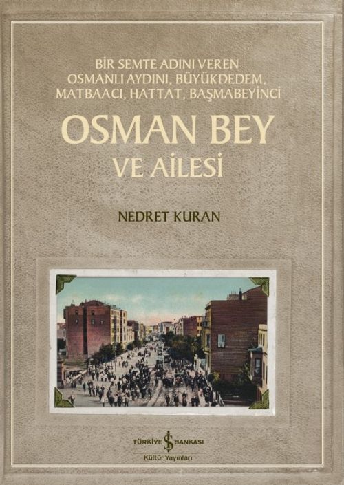 Osman Bey ve Ailesi & Bir Semte Adını Veren Osmanlı Aydını, Büyükdedem, Matbaacı, Hattat, Başmabeyinci