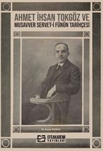 Ahmet İhsan Tokgöz ve Musavver Servet-i Fünûn Tarihçesi