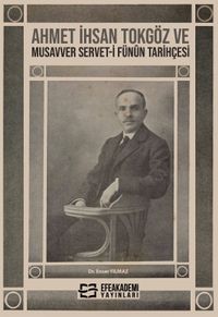 Ahmet İhsan Tokgöz ve Musavver Servet-i Fünûn Tarihçesi