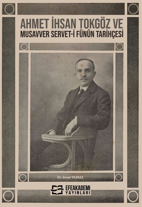Ahmet İhsan Tokgöz ve Musavver Servet-i Fünûn Tarihçesi