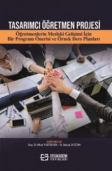 Tasarımcı Öğretmen Projesi Öğretmenlerin Mesleki Gelişimi İçin Bir Program Önerisi ve Örnek Ders Planları