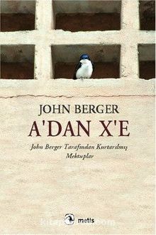 A'dan X'e & John Berger Tarafından Kurtarılmış Mektuplar
