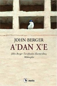A'dan X'e & John Berger Tarafından Kurtarılmış Mektuplar