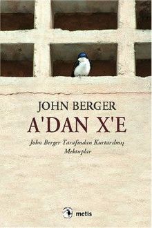 A'dan X'e & John Berger Tarafından Kurtarılmış Mektuplar