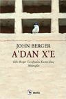 A'dan X'e &amp; John Berger Tarafından Kurtarılmış Mektuplar