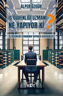 İş Güvenliği Uzmanı Ne Yapıyor Ki? & İş Güvenliği Uzmanının Yapması Gerekenler