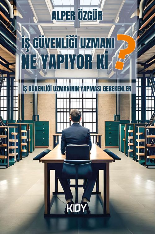İş Güvenliği Uzmanı Ne Yapıyor Ki? & İş Güvenliği Uzmanının Yapması Gerekenler