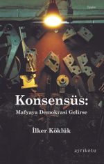 'Konsensüs: Mafyaya Demokrasi Gelirse