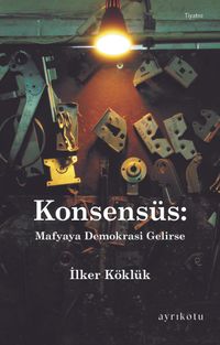 'Konsensüs: Mafyaya Demokrasi Gelirse
