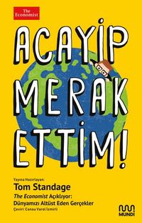 Acayip Merak Ettim! / The Economist Açıklıyor: Dünyamızı Alt Üst Eden Gerçekler