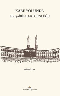 Kabe Yolunda / Bir Şairin Hac Günlüğü