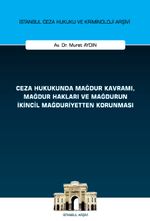 Ceza Hukukunda Mağdur Kavramı, Mağdur Hakları ve Mağdurun İkincil Mağduriyetten Korunması İstanbul Ceza Hukuku ve Kriminoloji Arşivi Yayın No: 61