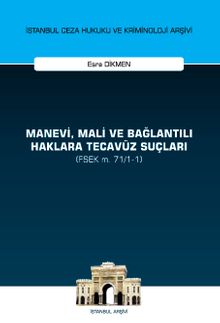 Manevi, Mali ve Bağlantılı Haklara Tecavüz Suçları (FSEK m. 71/1-1) İstanbul Ceza Hukuku ve Kriminoloji Arşivi Yayın No: 59